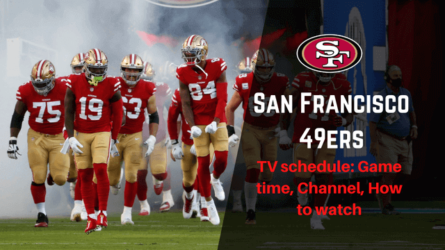 San Francisco 49ers TV Schedule Game Time Channel How To Watch